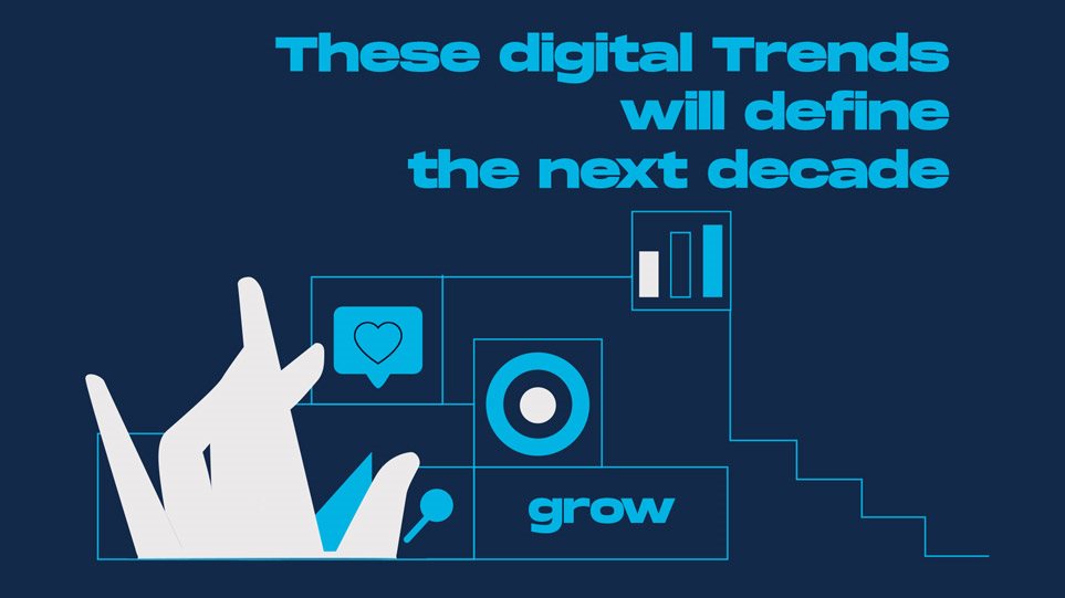 6 digital trends που θα καθορίσουν την επόμενη δεκαετία